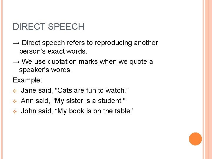 DIRECT SPEECH → Direct speech refers to reproducing another person’s exact words. → We