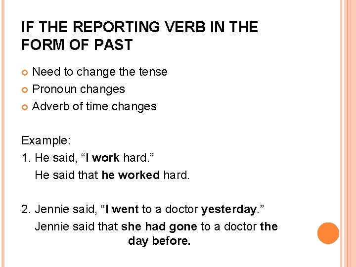 IF THE REPORTING VERB IN THE FORM OF PAST Need to change the tense