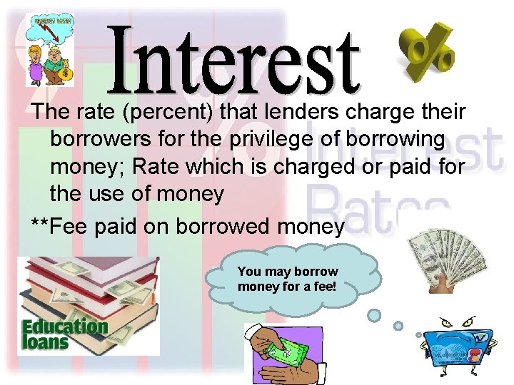 The rate (percent) that lenders charge their borrowers for the privilege of borrowing money;