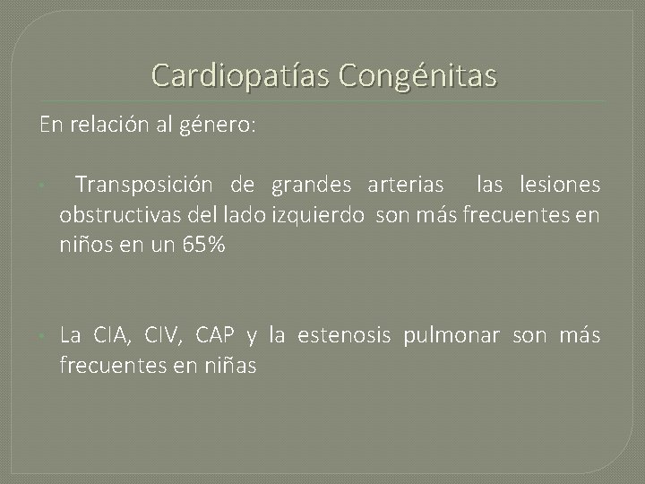 Cardiopatías Congénitas En relación al género: • Transposición de grandes arterias lesiones obstructivas del