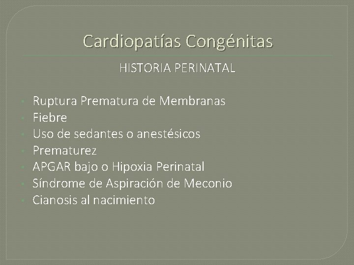 Cardiopatías Congénitas HISTORIA PERINATAL • • Ruptura Prematura de Membranas Fiebre Uso de sedantes