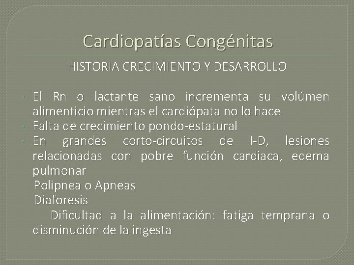 Cardiopatías Congénitas HISTORIA CRECIMIENTO Y DESARROLLO • • • El Rn o lactante sano