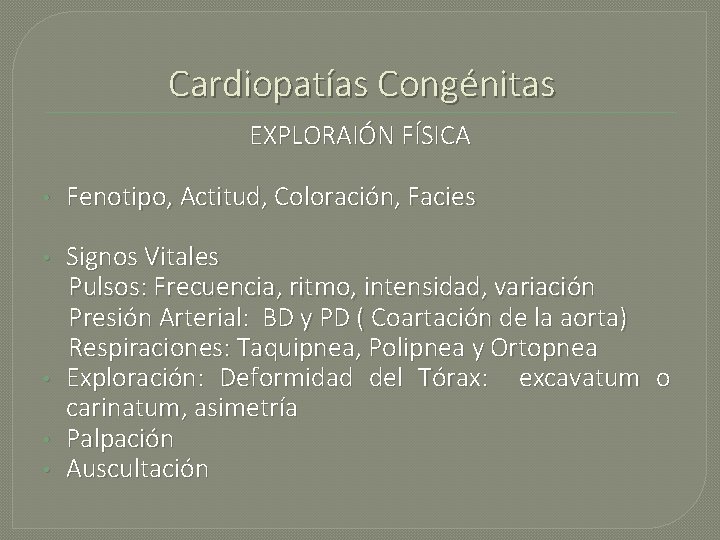 Cardiopatías Congénitas EXPLORAIÓN FÍSICA • Fenotipo, Actitud, Coloración, Facies • Signos Vitales Pulsos: Frecuencia,