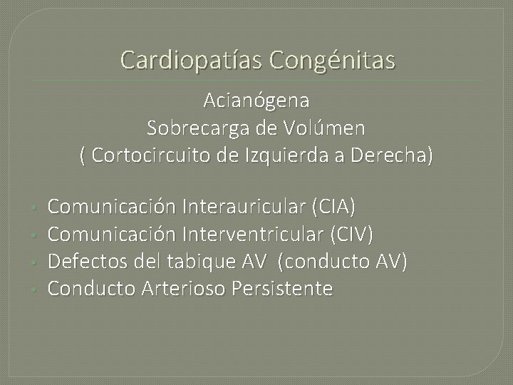 Cardiopatías Congénitas Acianógena Sobrecarga de Volúmen ( Cortocircuito de Izquierda a Derecha) • •