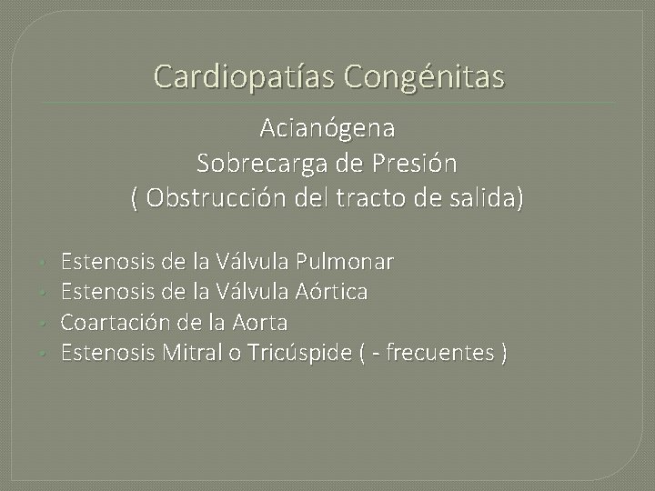 Cardiopatías Congénitas Acianógena Sobrecarga de Presión ( Obstrucción del tracto de salida) • •