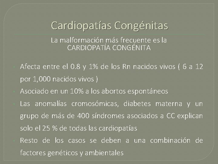 Cardiopatías Congénitas La malformación más frecuente es la CARDIOPATÍA CONGÉNITA • Afecta entre el