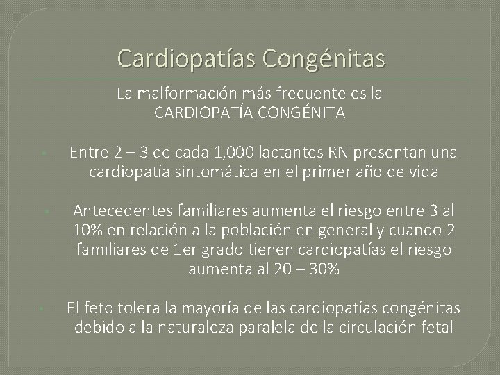 Cardiopatías Congénitas La malformación más frecuente es la CARDIOPATÍA CONGÉNITA • Entre 2 –