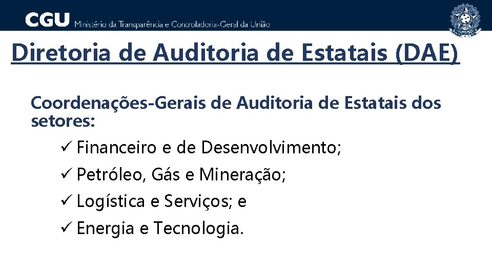 Diretoria de Auditoria de Estatais (DAE) Coordenações-Gerais de Auditoria de Estatais dos setores: ü