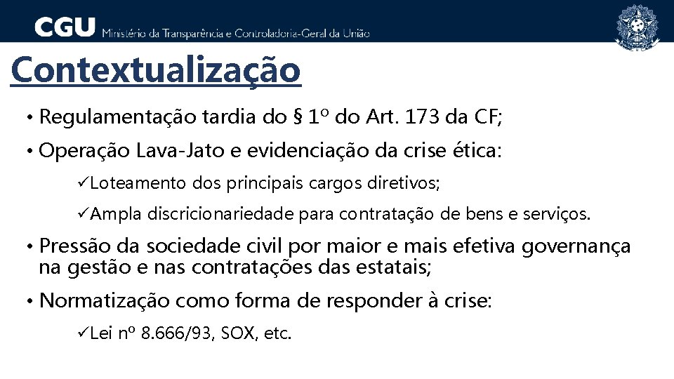 Contextualização • Regulamentação tardia do § 1º do Art. 173 da CF; • Operação