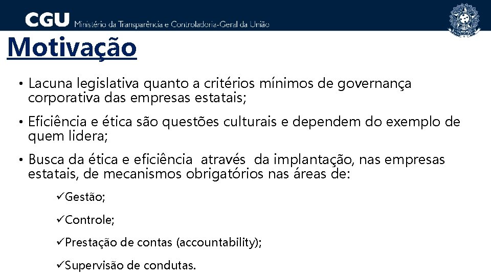 Motivação • Lacuna legislativa quanto a critérios mínimos de governança corporativa das empresas estatais;