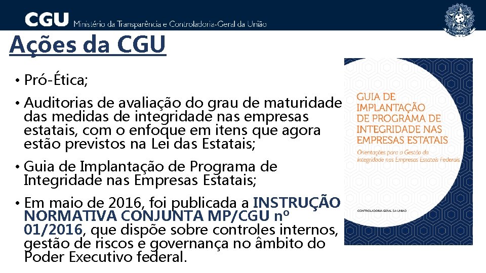 Ações da CGU • Pró-Ética; • Auditorias de avaliação do grau de maturidade das