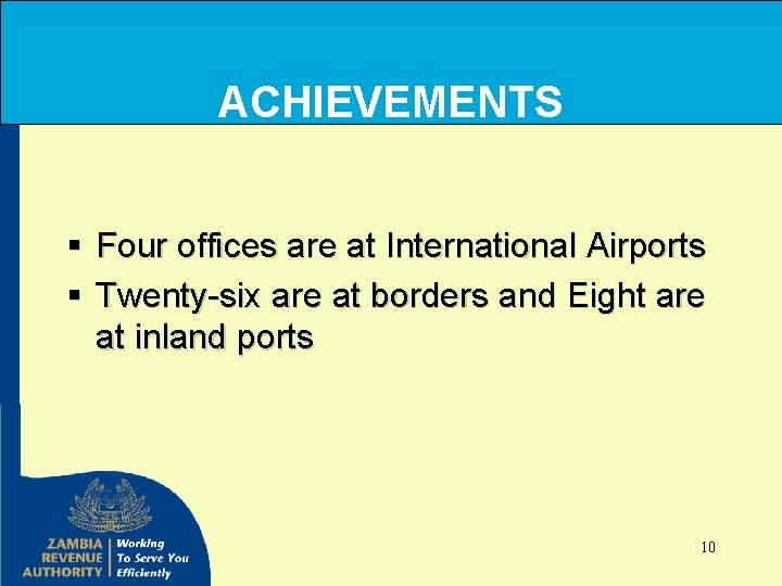 ACHIEVEMENTS § Four offices are at International Airports § Twenty-six are at borders and