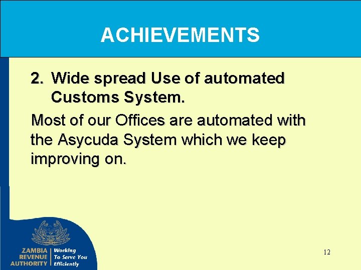 ACHIEVEMENTS 2. Wide spread Use of automated Customs System. Most of our Offices are