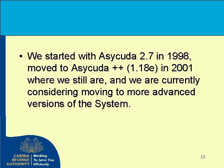  • We started with Asycuda 2. 7 in 1998, moved to Asycuda ++