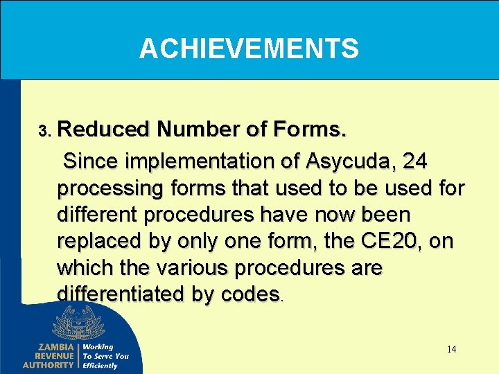 ACHIEVEMENTS 3. Reduced Number of Forms. Since implementation of Asycuda, 24 processing forms that