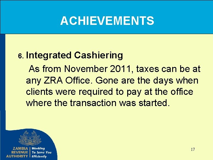 ACHIEVEMENTS 6. Integrated Cashiering As from November 2011, taxes can be at any ZRA