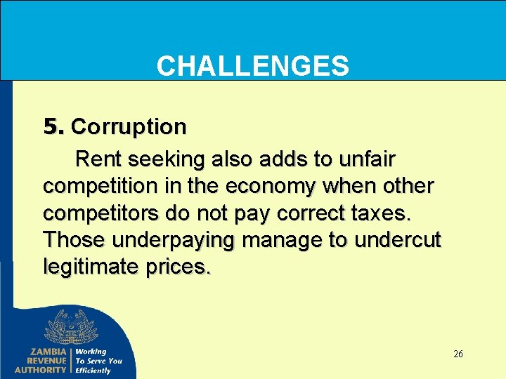 CHALLENGES 5. Corruption Rent seeking also adds to unfair competition in the economy when