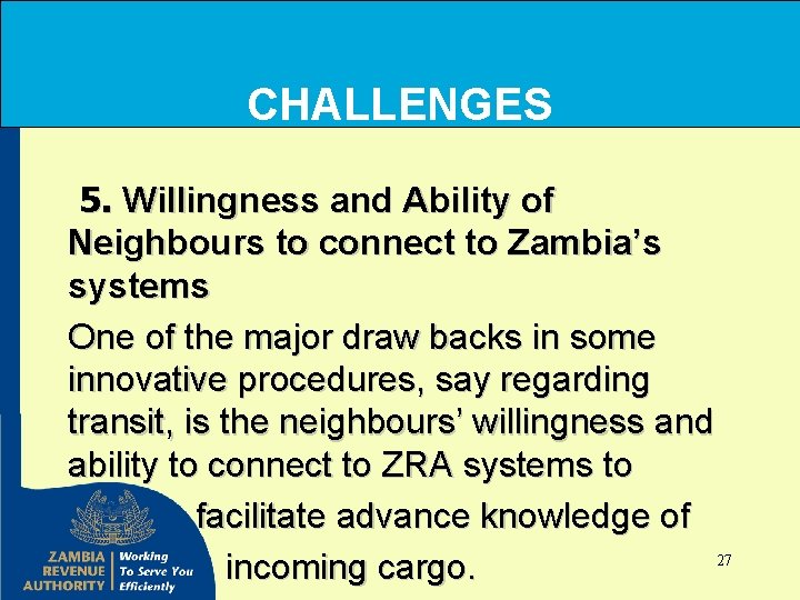 CHALLENGES 5. Willingness and Ability of Neighbours to connect to Zambia’s systems One of