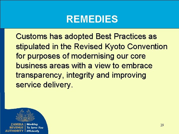 REMEDIES Customs has adopted Best Practices as stipulated in the Revised Kyoto Convention for