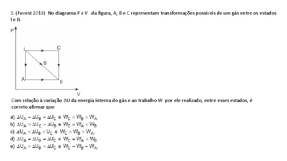 3. (Fuvest 2019) No diagrama P x V da figura, A, B e C
