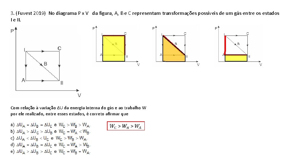 3. (Fuvest 2019) No diagrama P x V da figura, A, B e C