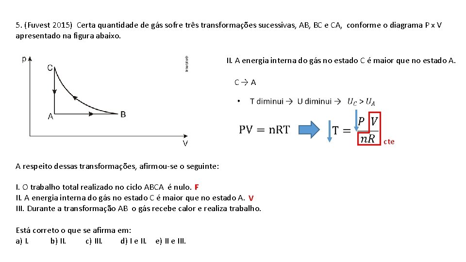 5. (Fuvest 2015) Certa quantidade de gás sofre três transformações sucessivas, AB, BC e