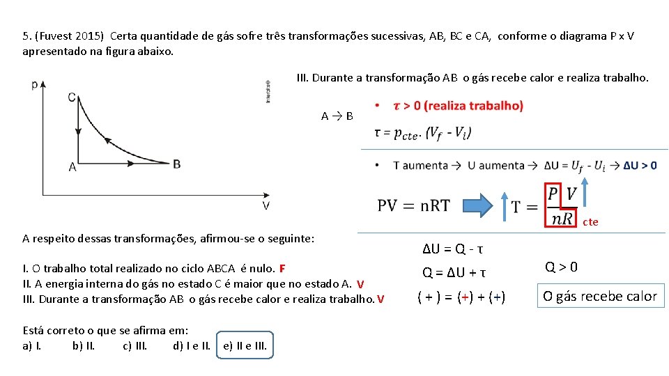 5. (Fuvest 2015) Certa quantidade de gás sofre três transformações sucessivas, AB, BC e