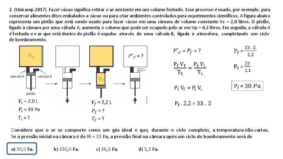 2. (Unicamp 2017) Fazer vácuo significa retirar o ar existente em um volume fechado.