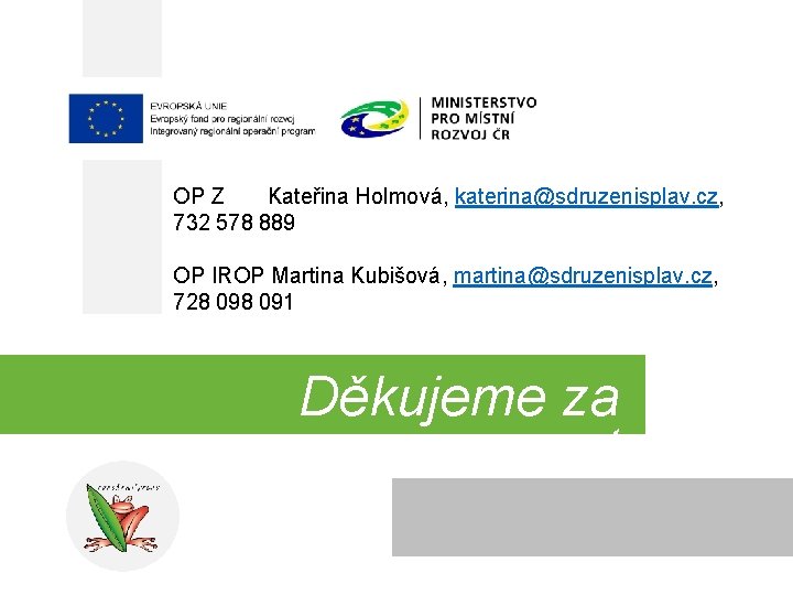 OP Z Kateřina Holmová, katerina@sdruzenisplav. cz, 732 578 889 OP IROP Martina Kubišová, martina@sdruzenisplav.