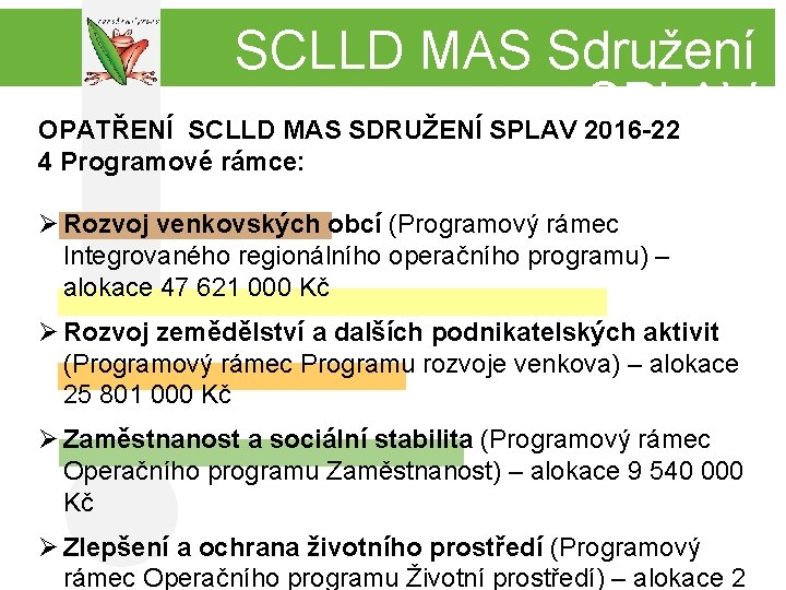 SCLLD MAS Sdružení SPLAV OPATŘENÍ SCLLD MAS SDRUŽENÍ SPLAV 2016 -22 4 Programové rámce: