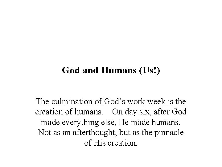 God and Humans (Us!) The culmination of God’s work week is the creation of