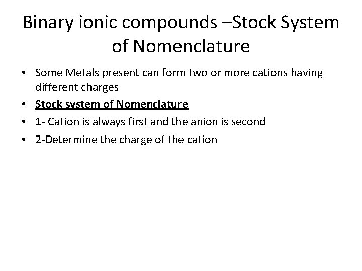 Binary ionic compounds –Stock System of Nomenclature • Some Metals present can form two