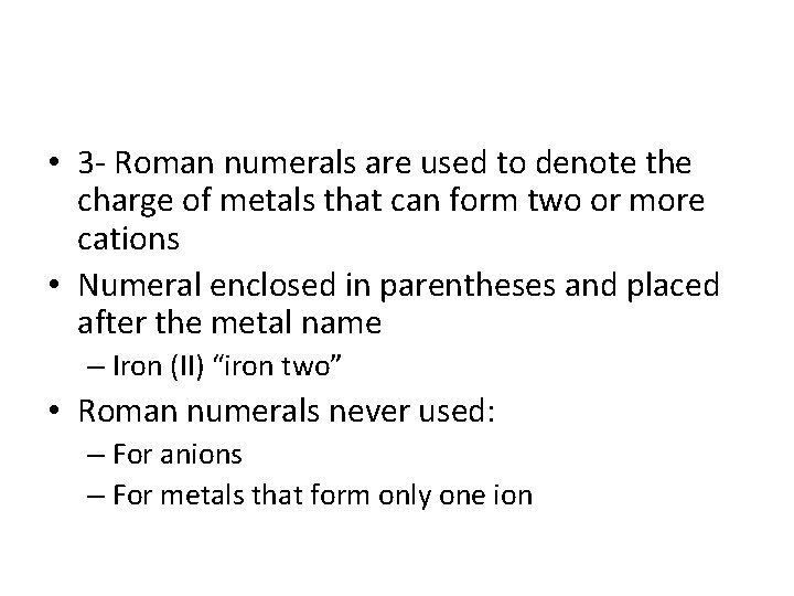  • 3 - Roman numerals are used to denote the charge of metals
