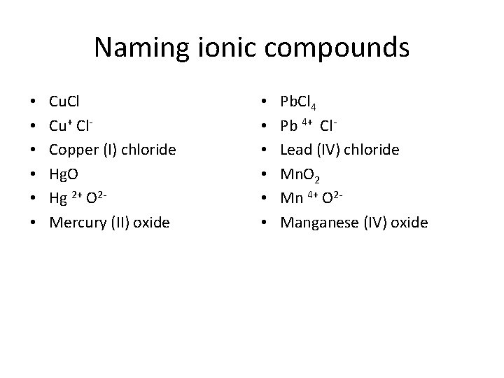 Naming ionic compounds • • • Cu. Cl Cu+ Cl. Copper (I) chloride Hg.
