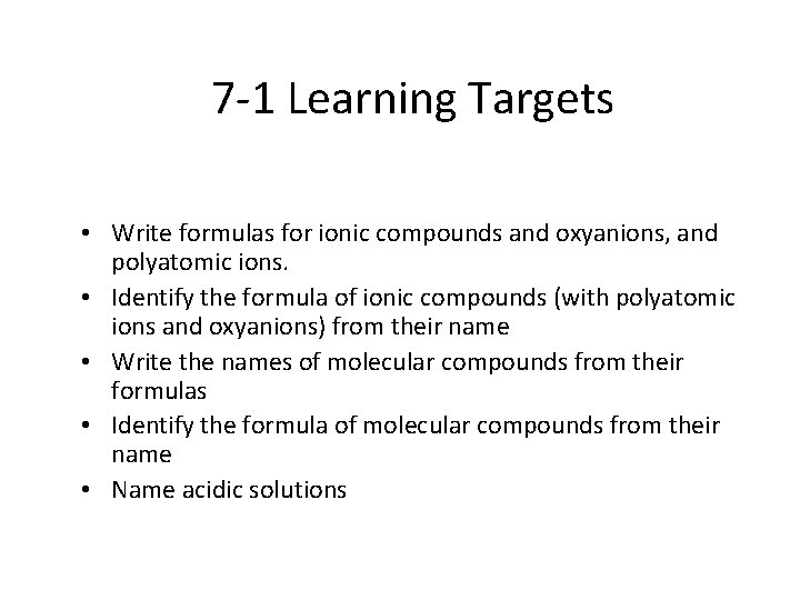 7 -1 Learning Targets • Write formulas for ionic compounds and oxyanions, and polyatomic