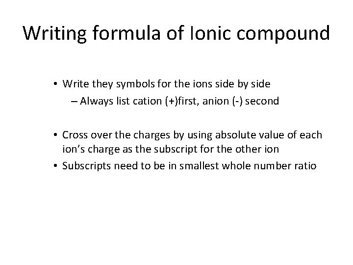 Writing formula of Ionic compound • Write they symbols for the ions side by