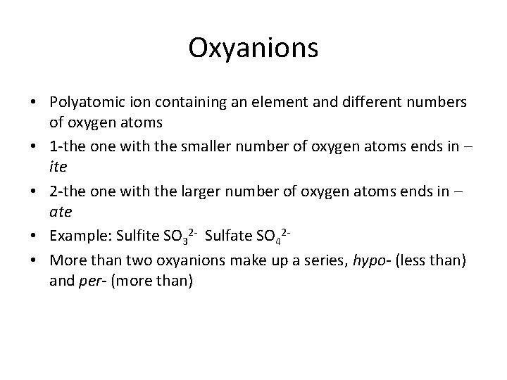 Oxyanions • Polyatomic ion containing an element and different numbers of oxygen atoms •