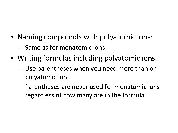  • Naming compounds with polyatomic ions: – Same as for monatomic ions •