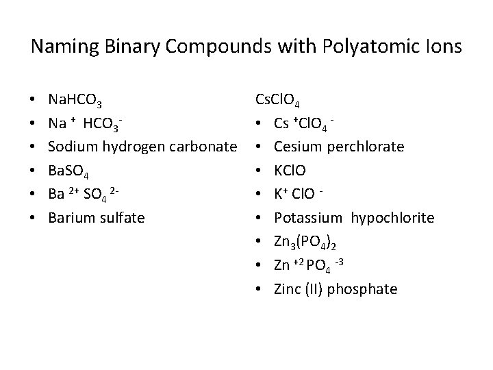 Naming Binary Compounds with Polyatomic Ions • • • Na. HCO 3 Na +