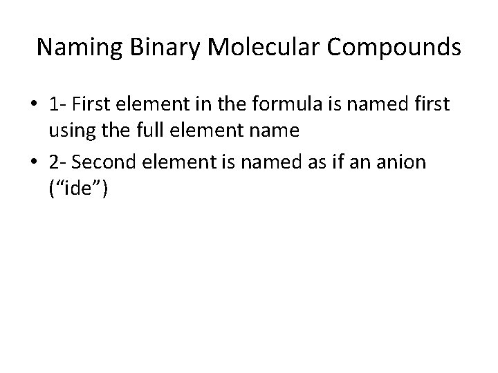 Naming Binary Molecular Compounds • 1 - First element in the formula is named