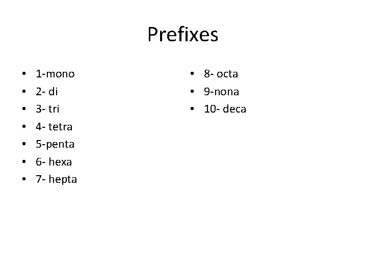 Prefixes • • 1 -mono 2 - di 3 - tri 4 - tetra