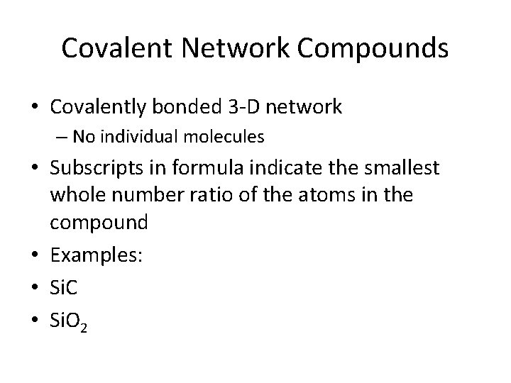 Covalent Network Compounds • Covalently bonded 3 -D network – No individual molecules •