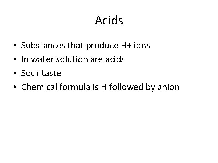 Acids • • Substances that produce H+ ions In water solution are acids Sour