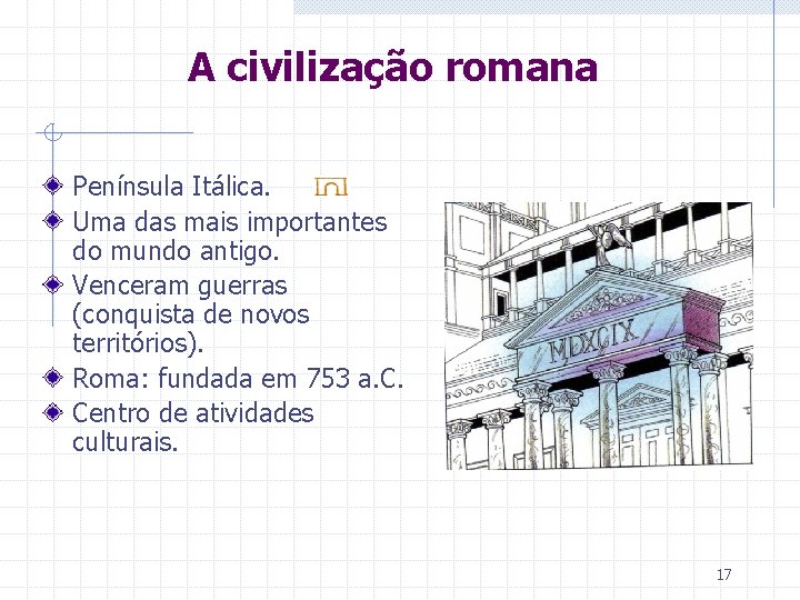 A civilização romana Península Itálica. Uma das mais importantes do mundo antigo. Venceram guerras