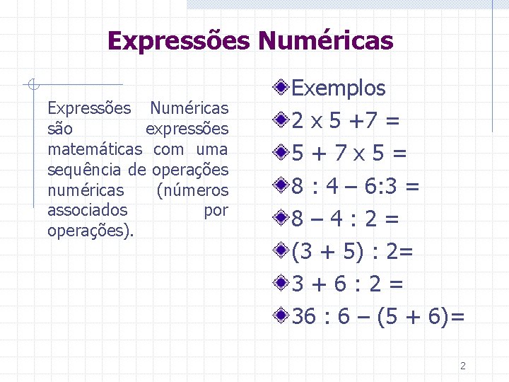 Expressões Numéricas são expressões matemáticas com uma sequência de operações numéricas (números associados por