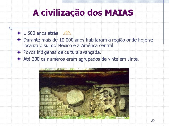 A civilização dos MAIAS 1 600 anos atrás. Durante mais de 10 000 anos