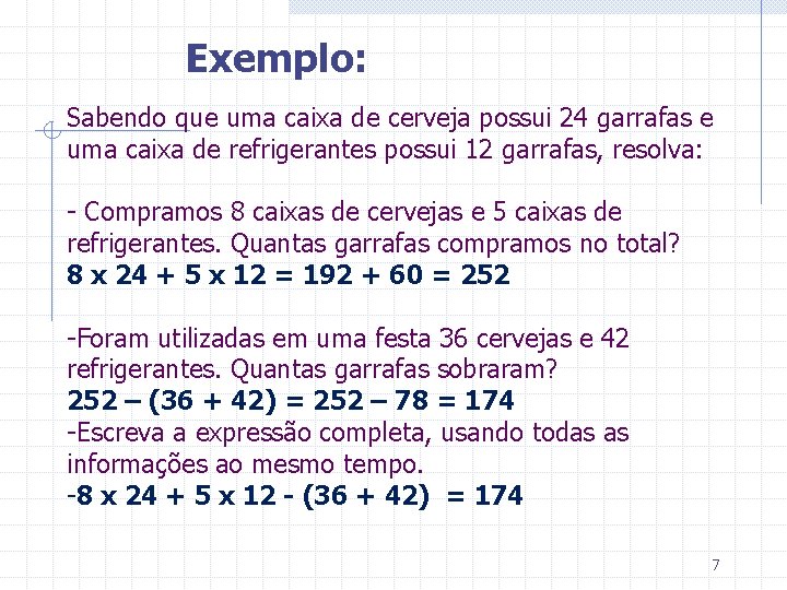 Exemplo: Sabendo que uma caixa de cerveja possui 24 garrafas e uma caixa de