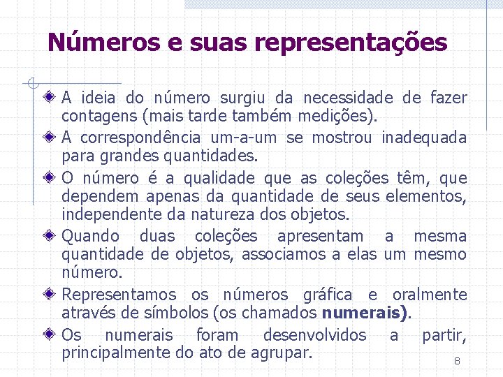 Números e suas representações A ideia do número surgiu da necessidade de fazer contagens