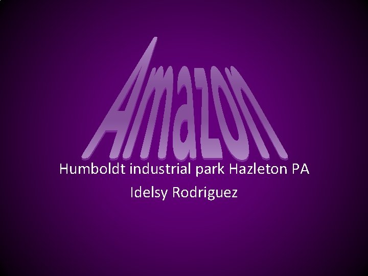 Humboldt industrial park Hazleton PA Idelsy Rodriguez 