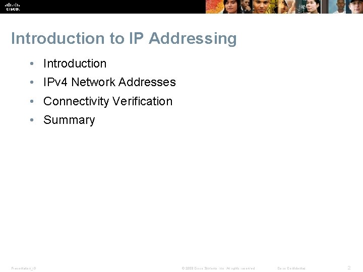 Introduction to IP Addressing • Introduction • IPv 4 Network Addresses • Connectivity Verification